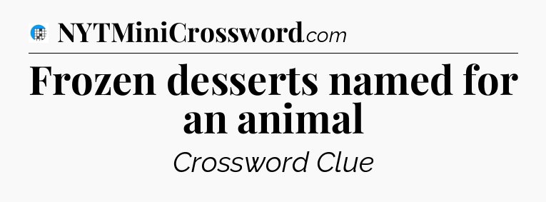 Frozen desserts named for an animal Crossword Clue