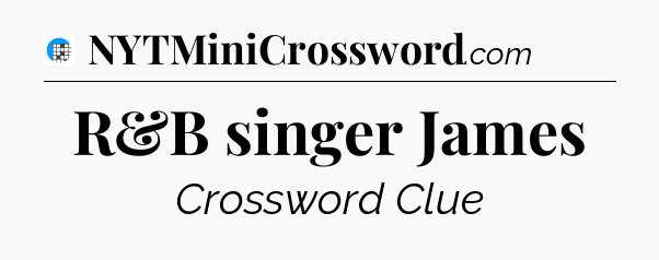 R&B singer James Crossword Clue