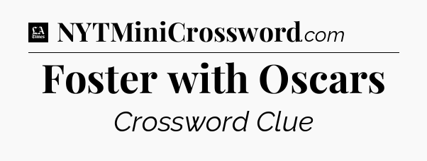 Foster with Oscars - LA Times Crossword