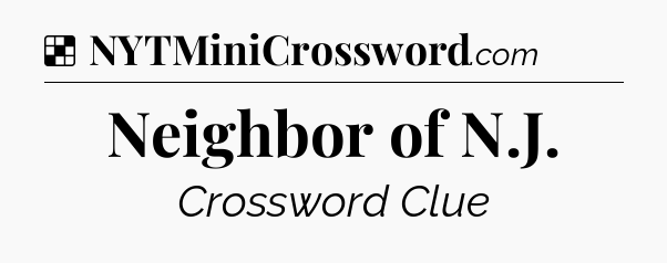 Solution: Neighbor of N.J - NYT Crossword