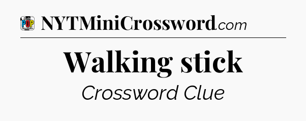 Walking stick Crossword Clue