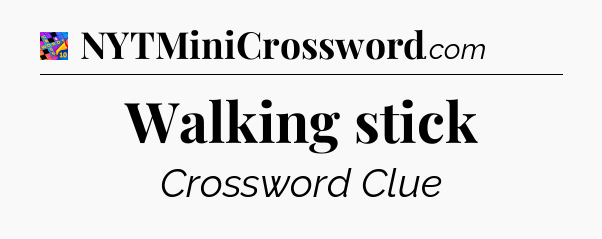 Walking stick Crossword Clue