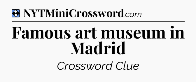 Solution: Famous art museum in Madrid - NYT Mini Crossword