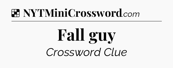 Solution: Fall guy - NYT Crossword