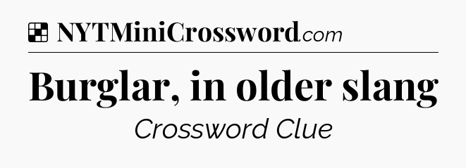 Solution: Burglar, in older slang - NYT Crossword