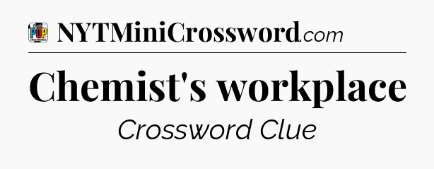 Chemist's workplace Crossword Clue