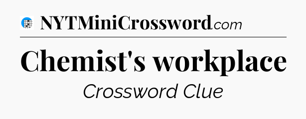 Chemist's workplace Crossword Clue