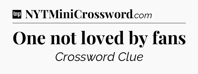One not loved by fans Crossword Clue