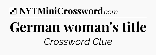 Solution: German woman's title - NYT Crossword