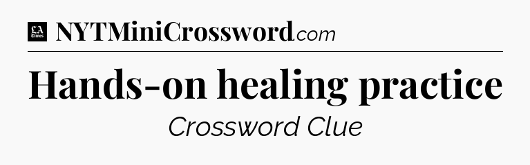 Hands-on healing practice - LA Times Crossword