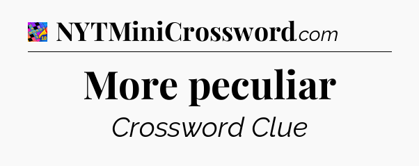 More peculiar Crossword Clue