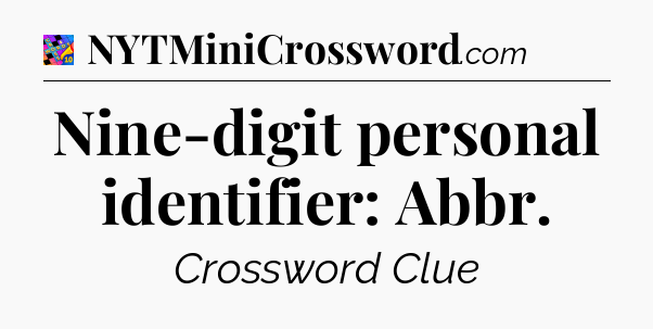 Nine-digit personal identifier: Abbr Crossword Clue