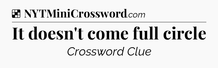 Solution: It doesn't come full circle - NYT Crossword