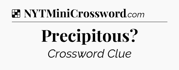 Solution: Precipitous - NYT Crossword