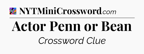 Actor Penn or Bean Crossword Clue