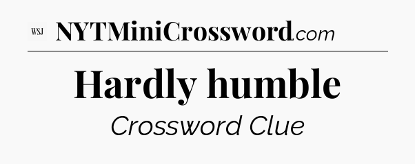 Hardly humble - WSJ Crossword
