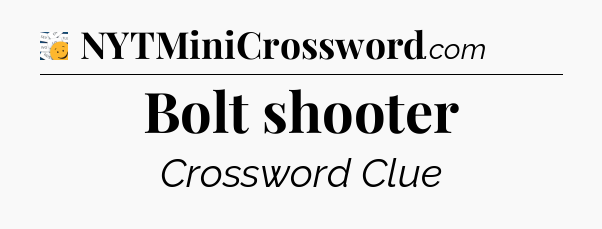 Bolt shooter 7 Little Words