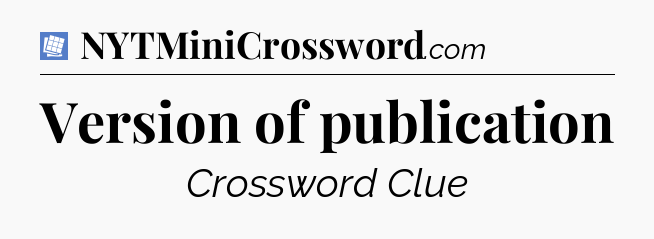 Version of publication Puzzle Page Crossword Clue