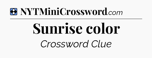 Solution: Sunrise color - NYT Mini Crossword