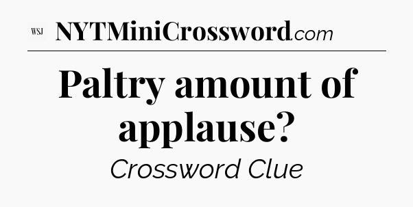 Paltry amount of applause - WSJ Crossword
