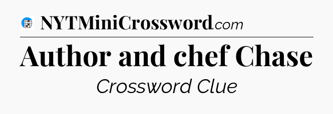 Author and chef Chase Crossword Clue