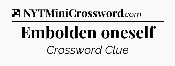 Solution: Embolden oneself - NYT Crossword