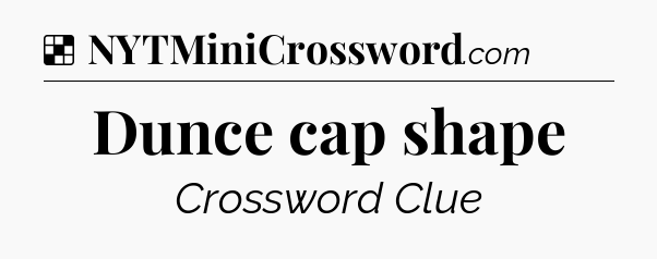 Solution: Dunce cap shape - NYT Crossword