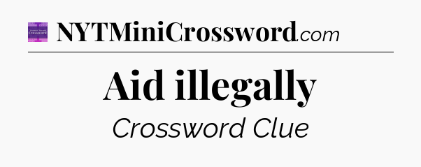 Aid illegally - Thomas Joseph Crossword