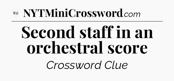 Second staff in an orchestral score - WSJ Crossword