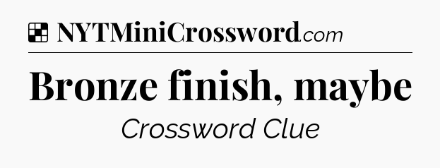 Solution: Bronze finish, maybe - NYT Crossword
