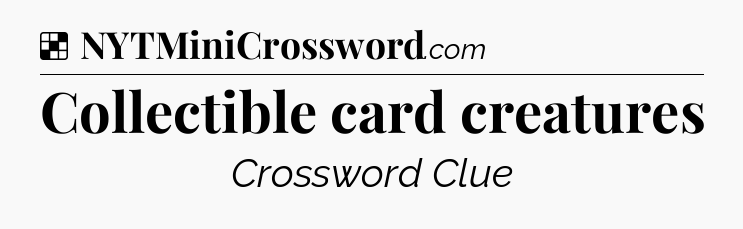 Solution: Collectible card creatures - NYT Crossword