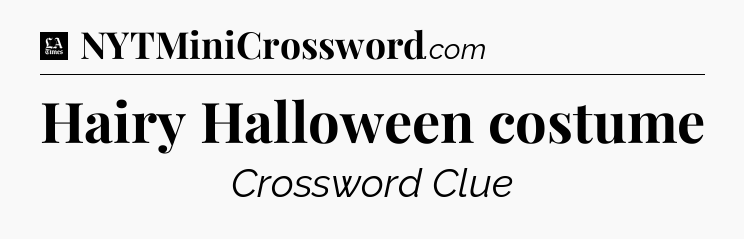 Hairy Halloween costume - LA Times Crossword