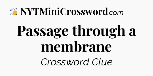 Passage through a membrane - 7 Little Words