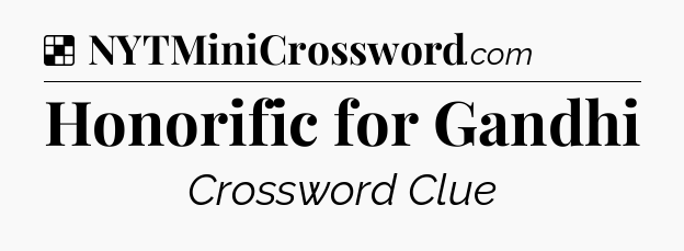 Solution: Honorific for Gandhi - NYT Crossword