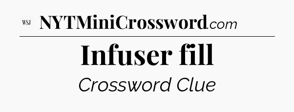 Infuser fill - WSJ Crossword