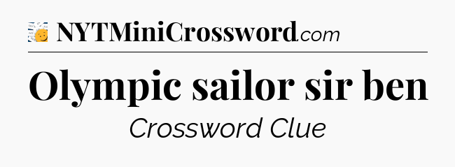 Olympic sailor sir ben - 7 Little Words