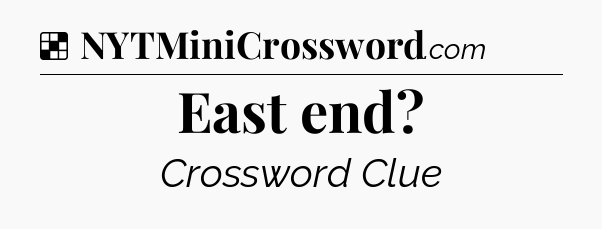Solution: East end - NYT Crossword