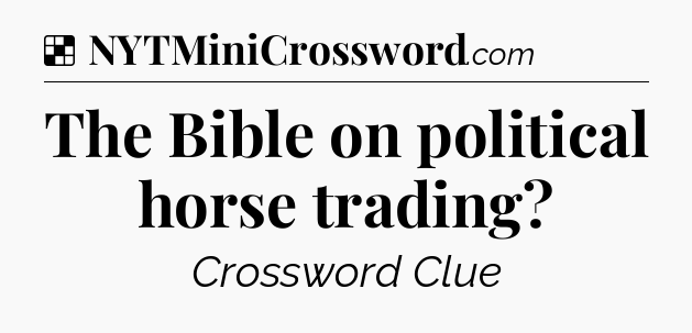 Solution: The Bible on political horse trading - NYT Crossword