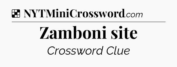 Solution: Zamboni site - NYT Crossword