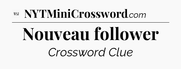 Nouveau follower - WSJ Crossword