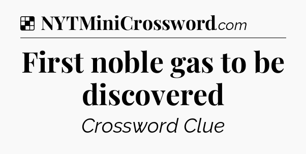 Solution: First noble gas to be discovered - NYT Crossword