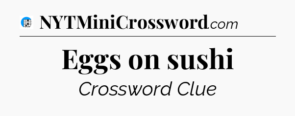 Eggs on sushi Crossword Clue