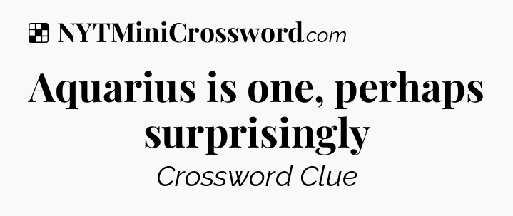 Solution: Aquarius is one, perhaps surprisingly - NYT Crossword