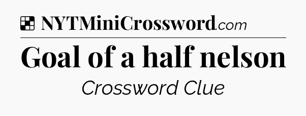 Solution: Goal of a half nelson - NYT Crossword