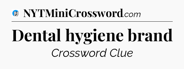 Dental hygiene brand Crossword Clue
