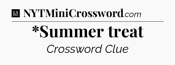 *Summer treat - LA Times Crossword
