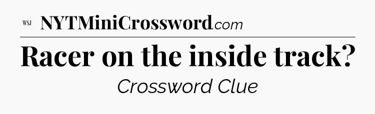 Racer on the inside track - WSJ Crossword
