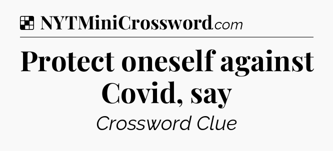 Solution: Protect oneself against Covid, say - NYT Crossword