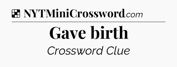 Solution: Gave birth - NYT Crossword