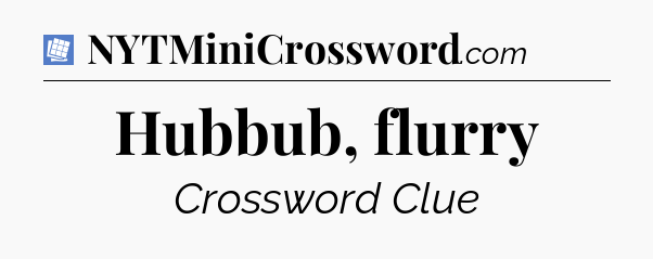 Hubbub, flurry Puzzle Page Crossword Clue